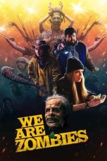 Nonton film We Are Zombies (2024) terbaru sub indo di Layarkaca21 LK21 INDOXXI Cinema21 XX1